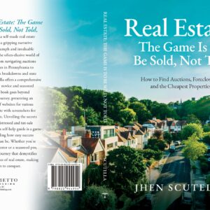 Cover image of the book "Real Estate: The Game Is To Be Sold, Not Told" by Jhen Scutella. The cover features an aerial view of a suburban neighborhood with rows of houses surrounded by lush greenery. The title is prominently displayed at the top, with the subtitle "How to Find Auctions, Foreclosures, and the Cheapest Properties" below it. The author's name is at the bottom left, along with the book's ISBN number and barcode.